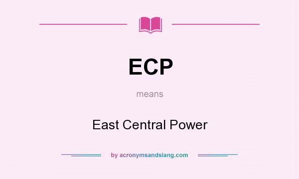 What does ECP mean? It stands for East Central Power