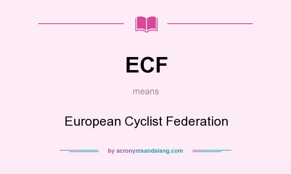 What does ECF mean? It stands for European Cyclist Federation