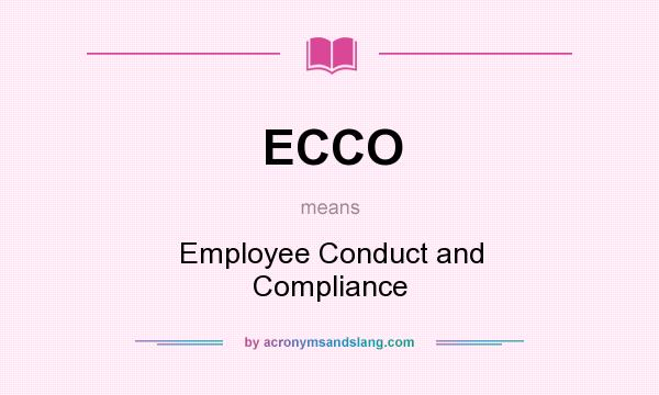 What does ECCO mean? It stands for Employee Conduct and Compliance