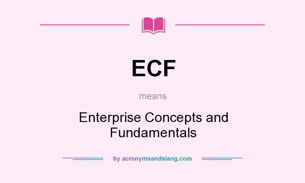 What does ECF mean? It stands for Enterprise Concepts and Fundamentals