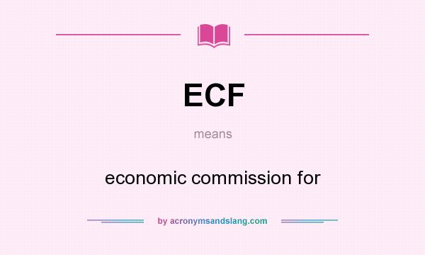 What does ECF mean? It stands for economic commission for