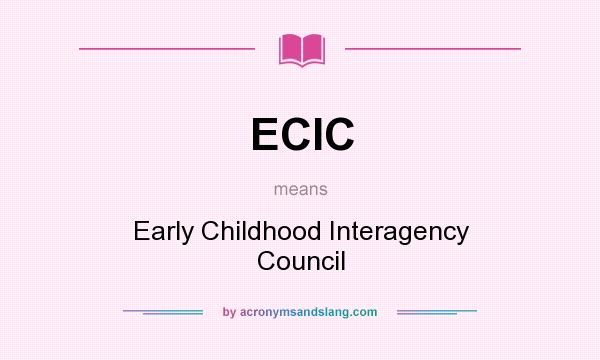 What does ECIC mean? It stands for Early Childhood Interagency Council