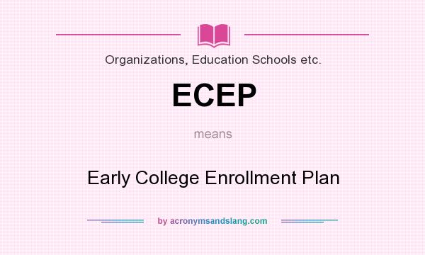 What does ECEP mean? It stands for Early College Enrollment Plan