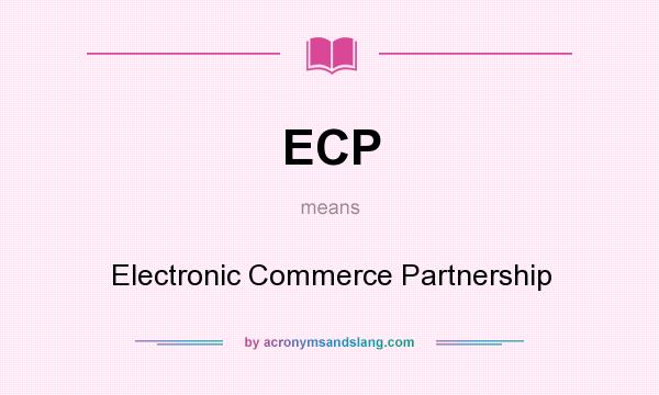 What does ECP mean? It stands for Electronic Commerce Partnership