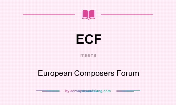What does ECF mean? It stands for European Composers Forum