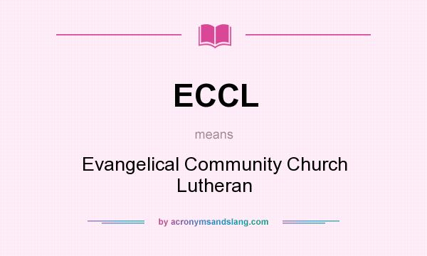 What does ECCL mean? It stands for Evangelical Community Church Lutheran