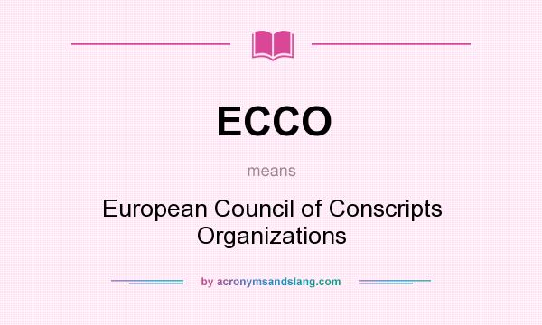 What does ECCO mean? It stands for European Council of Conscripts Organizations