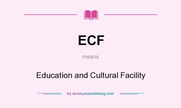 What does ECF mean? It stands for Education and Cultural Facility