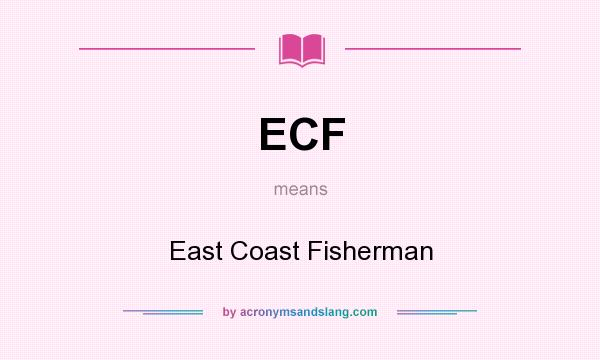 What does ECF mean? It stands for East Coast Fisherman