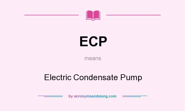 What does ECP mean? It stands for Electric Condensate Pump