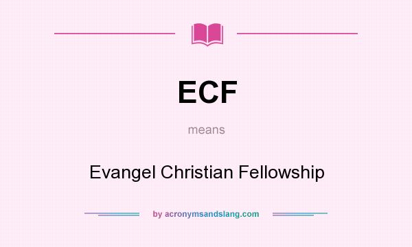 What does ECF mean? It stands for Evangel Christian Fellowship