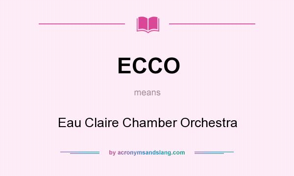 What does ECCO mean? It stands for Eau Claire Chamber Orchestra