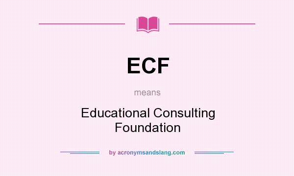 What does ECF mean? It stands for Educational Consulting Foundation