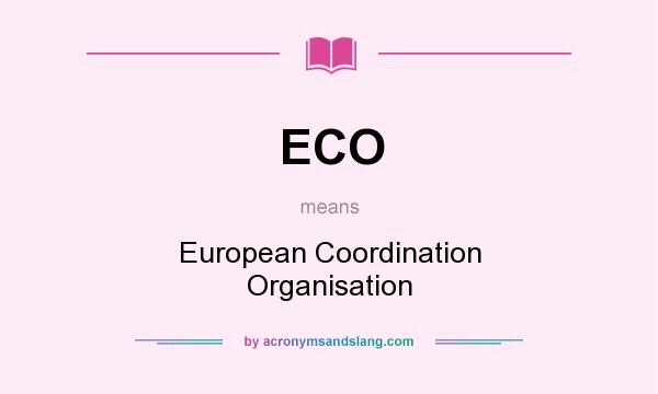 What does ECO mean? It stands for European Coordination Organisation