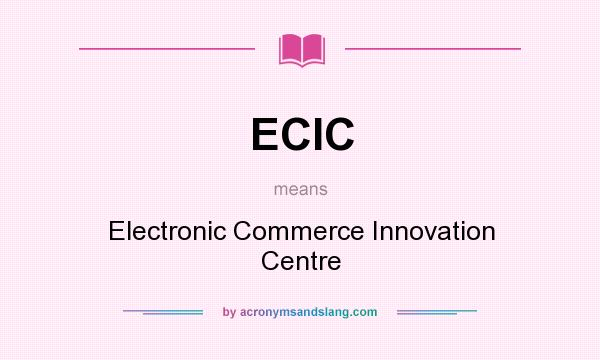 What does ECIC mean? It stands for Electronic Commerce Innovation Centre