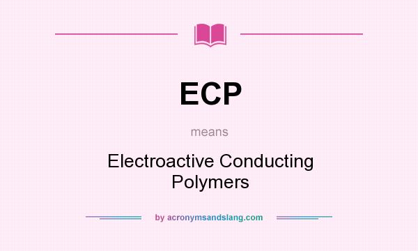 What does ECP mean? It stands for Electroactive Conducting Polymers