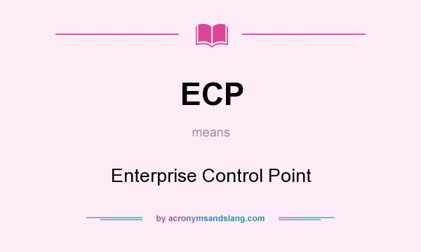 What does ECP mean? It stands for Enterprise Control Point