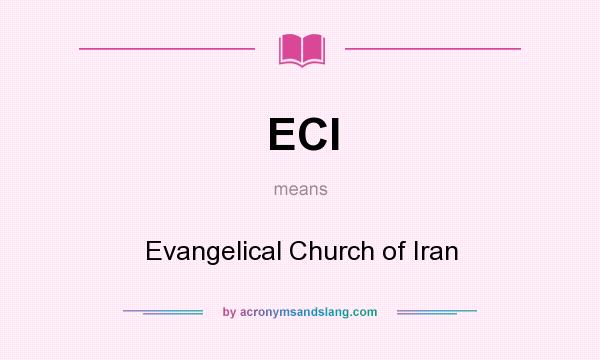 What does ECI mean? It stands for Evangelical Church of Iran