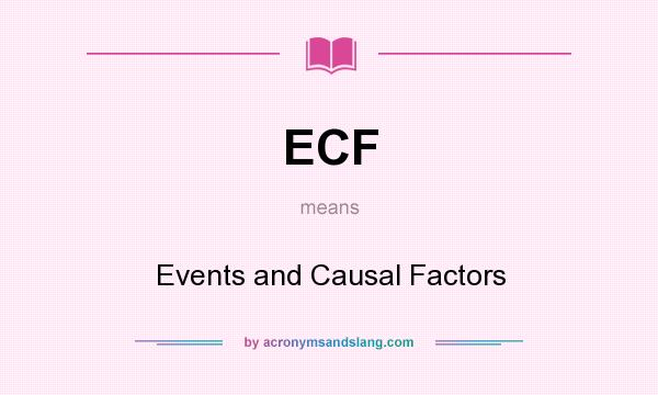 What does ECF mean? It stands for Events and Causal Factors