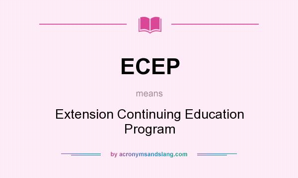 What does ECEP mean? It stands for Extension Continuing Education Program