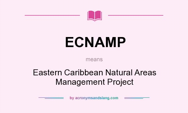 What does ECNAMP mean? It stands for Eastern Caribbean Natural Areas Management Project