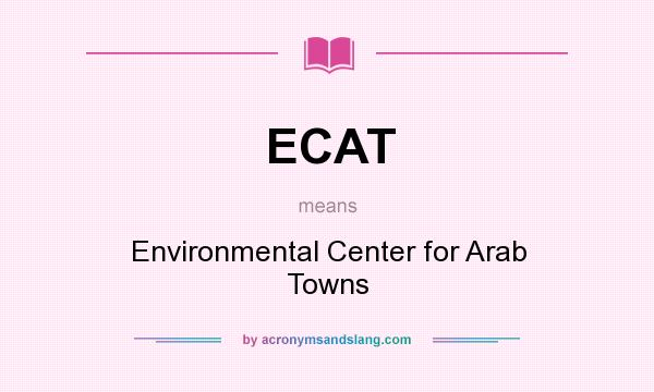 What does ECAT mean? It stands for Environmental Center for Arab Towns