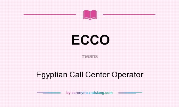 What does ECCO mean? It stands for Egyptian Call Center Operator