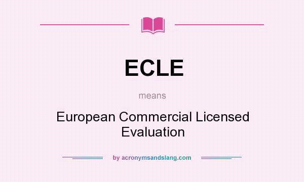 What does ECLE mean? It stands for European Commercial Licensed Evaluation