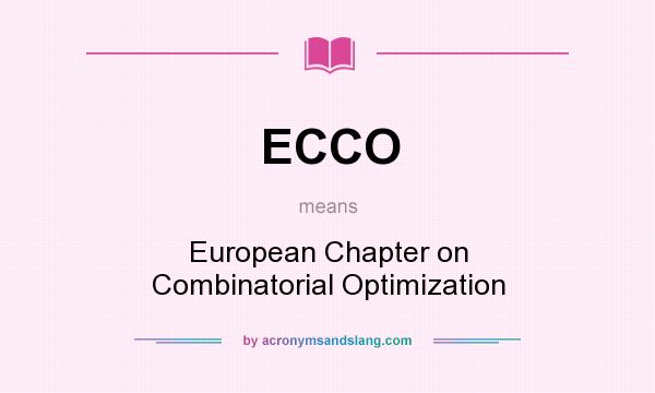 What does ECCO mean? It stands for European Chapter on Combinatorial Optimization