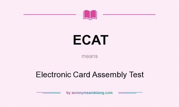 What does ECAT mean? It stands for Electronic Card Assembly Test
