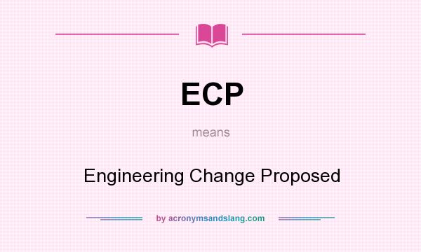 What does ECP mean? It stands for Engineering Change Proposed