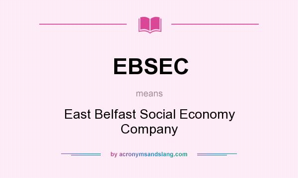 What does EBSEC mean? It stands for East Belfast Social Economy Company