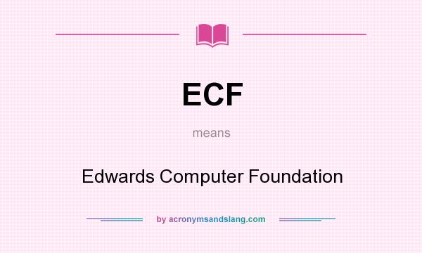 What does ECF mean? It stands for Edwards Computer Foundation