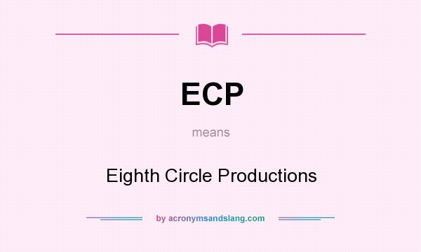What does ECP mean? It stands for Eighth Circle Productions