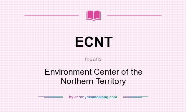 What does ECNT mean? It stands for Environment Center of the Northern Territory