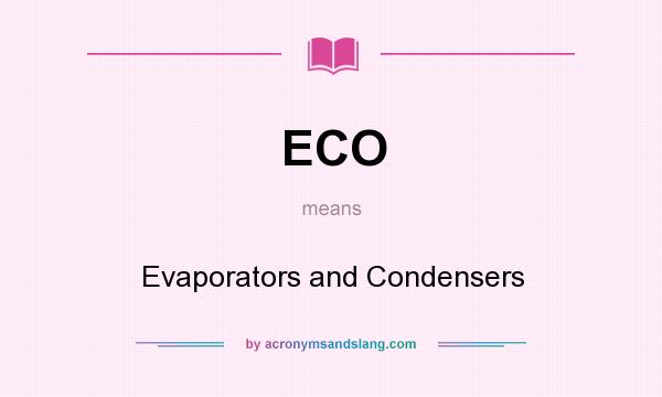 What does ECO mean? It stands for Evaporators and Condensers