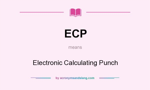 What does ECP mean? It stands for Electronic Calculating Punch