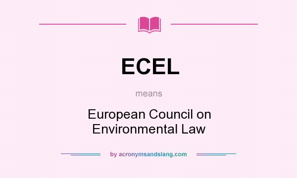 What does ECEL mean? It stands for European Council on Environmental Law