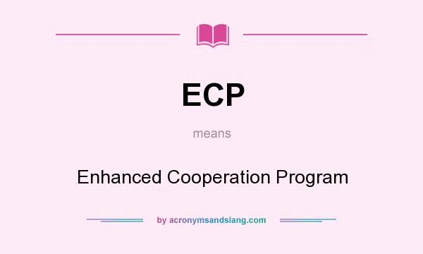 What does ECP mean? It stands for Enhanced Cooperation Program