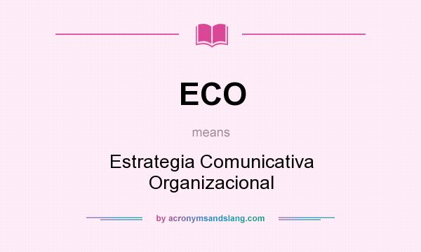 What does ECO mean? It stands for Estrategia Comunicativa Organizacional
