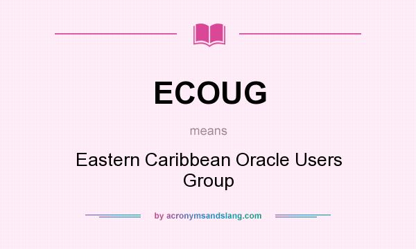 What does ECOUG mean? It stands for Eastern Caribbean Oracle Users Group