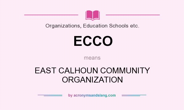 What does ECCO mean? It stands for EAST CALHOUN COMMUNITY ORGANIZATION