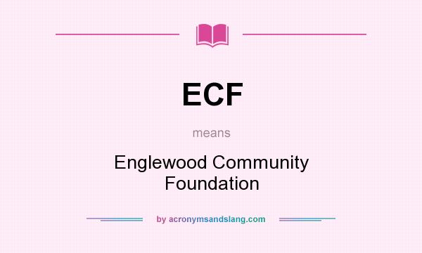What does ECF mean? It stands for Englewood Community Foundation