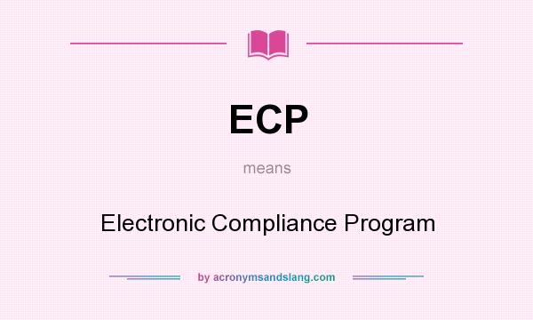 What does ECP mean? It stands for Electronic Compliance Program