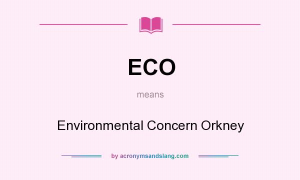 What does ECO mean? It stands for Environmental Concern Orkney