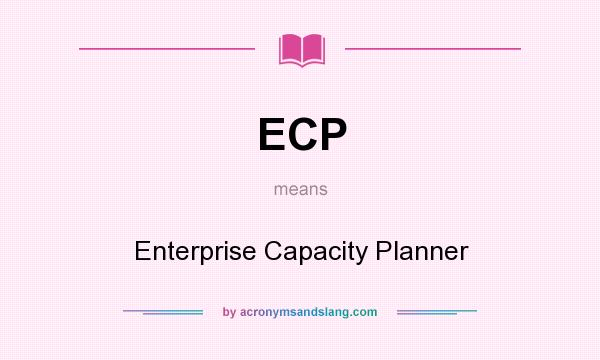 What does ECP mean? It stands for Enterprise Capacity Planner