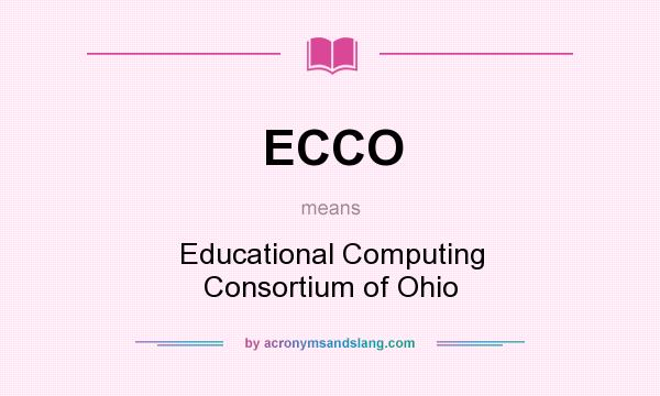 What does ECCO mean? It stands for Educational Computing Consortium of Ohio