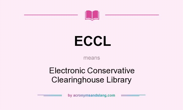 What does ECCL mean? It stands for Electronic Conservative Clearinghouse Library