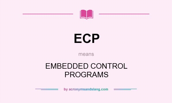 What does ECP mean? It stands for EMBEDDED CONTROL PROGRAMS