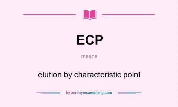 What does ECP mean? It stands for elution by characteristic point